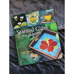 Stained Glass in the Garden by Vicki Payne (2007, Hardcover)